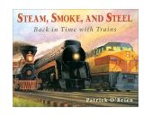 Steam, Smoke, and Steel Back in Time with Trains 2000 9780881069723 Front Cover