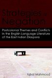 Strategies of Negation Postcolonial Themes and Conflicts in the English Language Literature of the East Indian Diaspora 2006 9781420887723 Front Cover