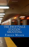 Fruitvale Station Shooting 2013 9781484937723 Front Cover