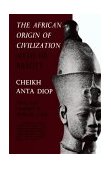 African Origin of Civilization Myth or Reality