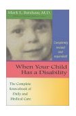 When Your Child Has a Disability The Complete Sourcebook of Daily and Medical Care cover art