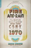 Fire and Rain The Beatles, Simon and Garfunkel, James Taylor, CSNY, and the Lost Story Of 1970  9780306820724 Front Cover