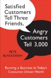 Satisfied Customers Tell Three Friends, Angry Customers Tell 3,000 Running a Business in Today's Consumer-Driven World 2008 9780385522724 Front Cover