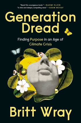 Generation Dread Finding Purpose in an Age of Climate Crisis  9780735280724 Front Cover