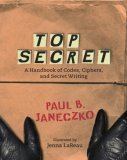 Top Secret A Handbook of Codes, Ciphers and Secret Writing 2006 9780763629724 Front Cover