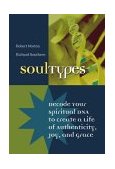 SoulTypes Decode Your Spiritual DNA to Create a Life of Authenticity, Joy, and Grace 2004 9780787968724 Front Cover