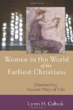 Women in the World of the Earliest Christians Illuminating Ancient Ways of Life