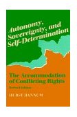 Autonomy, Sovereignty, and Self-Determination The Accommodation of Conflicting Rights 2nd 9780812215724 Front Cover