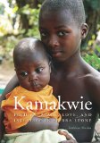Kamakwie Finding Peace, Love and Injustice in Sierra Leone 2011 9780889954724 Front Cover