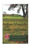 Indian Mounds of the Middle Ohio Valley A Guide to Mounds and Earthworks of the Adena, Hopewell, Cole and Fort Ancient People