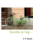 Researches on Fungi 2009 9781115395724 Front Cover