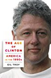 Age of Clinton America in The 1990s  9781250063724 Front Cover