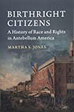Birthright Citizens A History of Race and Rights in Antebellum America  9781316604724 Front Cover