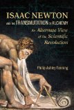 Isaac Newton and the Transmutation of Alchemy An Alternative View of the Scientific Revolution 2009 9781556437724 Front Cover