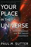 Your Place in the Universe Understanding Our Big, Messy Existence  9781633884724 Front Cover