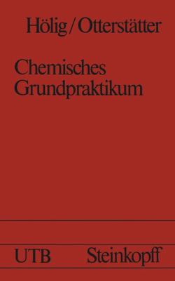 Chemisches Grundpraktikum Fï¿½r Chemisch-Technische Assistenten, Chemielaborjungwerker, Chemielaboranten und Chemotechniker 1973 9783798503724 Front Cover