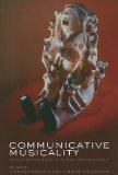 Communicative Musicality Exploring the Basis of Human Companionship  9780199588725 Front Cover