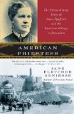 American Priestess The Extraordinary Story of Anna Spafford and the American Colony in Jerusalem 2009 9780307277725 Front Cover