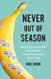 Never Out of Season How Having the Food We Want When We Want It Threatens Our Food Supply and Our Future  9780316260725 Front Cover