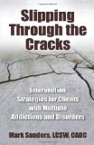 Slipping Through the Cracks Intervention Strategies for Clients with Multiple Addictions and Disorders cover art