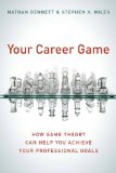 Your Career Game How Game Theory Can Help You Achieve Your Professional Goals 2011 9780804778725 Front Cover