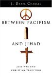 Between Pacifism and Jihad Just War and Christian Tradition  9780830827725 Front Cover