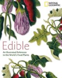 Edible An Illustrated Guide to the World's Food Plants 2008 9781426203725 Front Cover
