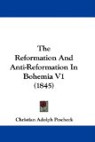Reformation and Anti-Reformation in Bohemia V1 2008 9781437416725 Front Cover