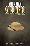 Your Man Abednego A Play in Four Acts 2012 9781467877725 Front Cover