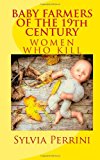 BABY FARMERS of the 19th CENTURY Women Who Kill 2013 9781484128725 Front Cover