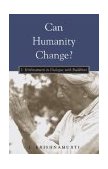 Can Humanity Change? J. Krishnamurti in Dialogue with Buddhists 2003 9781590300725 Front Cover