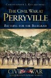 Civil War at Perryville Battling for the Bluegrass  9781596296725 Front Cover