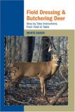 Field Dressing and Butchering Deer Step-by-Step Instructions, from Field to Table 2007 9781599211725 Front Cover
