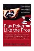 Play Poker Like the Pros The Greatest Poker Player in the World Today Reveals His Million-Dollar-winning Strategies to the Most Popular Tournament, Home and Online Games cover art