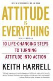 Attitude Is Everything Rev Ed 10 Life-Changing Steps to Turning Attitude into Action cover art