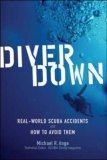 Diver Down Real-World SCUBA Accidents and How to Avoid Them  9780071445726 Front Cover