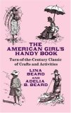 American Girl's Handy Book Turn-of-the-Century Classic of Crafts and Activities  9780486467726 Front Cover
