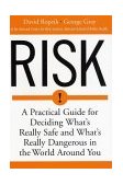 Risk A Practical Guide for Deciding What's Really Safe and What's Really Dangerous in the World Around You 2002 9780618143726 Front Cover