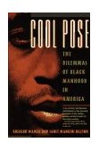 Cool Pose The Dilemma of Black Manhood in America 1993 9780671865726 Front Cover