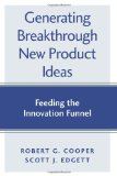 Generating Breakthrough New Product Ideas Feeding the Innovation Funnel cover art