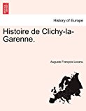 Histoire de Clichy-la-Garenne 2011 9781241357726 Front Cover