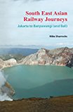 South East Asian Railway Journeys Jakarta to Banyuwangi (and Bali) 2013 9781492335726 Front Cover