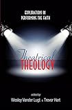 Theatrical Theology Explorations in Performing the Faith  9781556350726 Front Cover