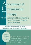 Acceptance and Commitment Therapy for the Treatment of Post-Traumatic Stress Disorder and Trauma-Related Problems A Practitioner's Guide to Using Mindfulness and Acceptance Strategies  9781572244726 Front Cover