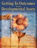 Getting to Outcomes with Developmental Assets Ten Steps to Measuring Success in Youth Programs and Communities  9781574828726 Front Cover