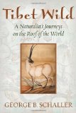 Tibet Wild A Naturalist's Journeys on the Roof of the World 2nd 9781610911726 Front Cover