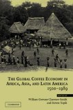 Global Coffee Economy in Africa, Asia and Latin America, 1500-1989 2006 9780521521727 Front Cover