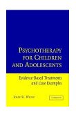 Psychotherapy for Children and Adolescents Evidence-Based Treatments and Case Examples