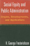 Social Equity and Public Administration Origins, Developments, and Applications cover art