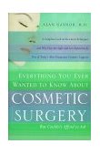 Everything You Ever Wanted to Know about Cosmetic Surgery but Couldn't Afford to Ask A Complete Look at the Latest Techniques and Why They Are Safer and Less Expensive, by One of Today's Most Prominent Cosmetic Surgeons 1999 9780767901727 Front Cover